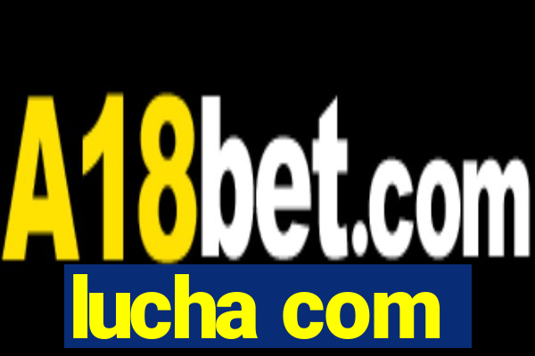 lucha com